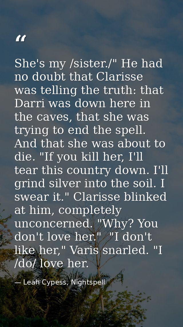 She's my /sister./" He had no doubt that Clarisse was telling the truth: that Darri was down here in the caves, that she — Leah Cypess, Nightspell