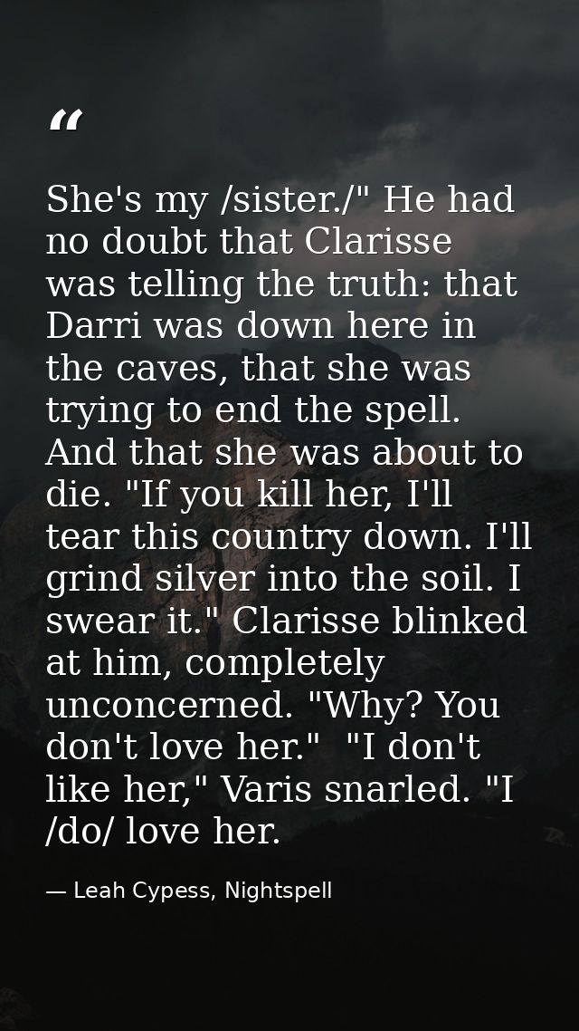 She's my /sister./" He had no doubt that Clarisse was telling the truth: that Darri was down here in the caves, that she — Leah Cypess, Nightspell