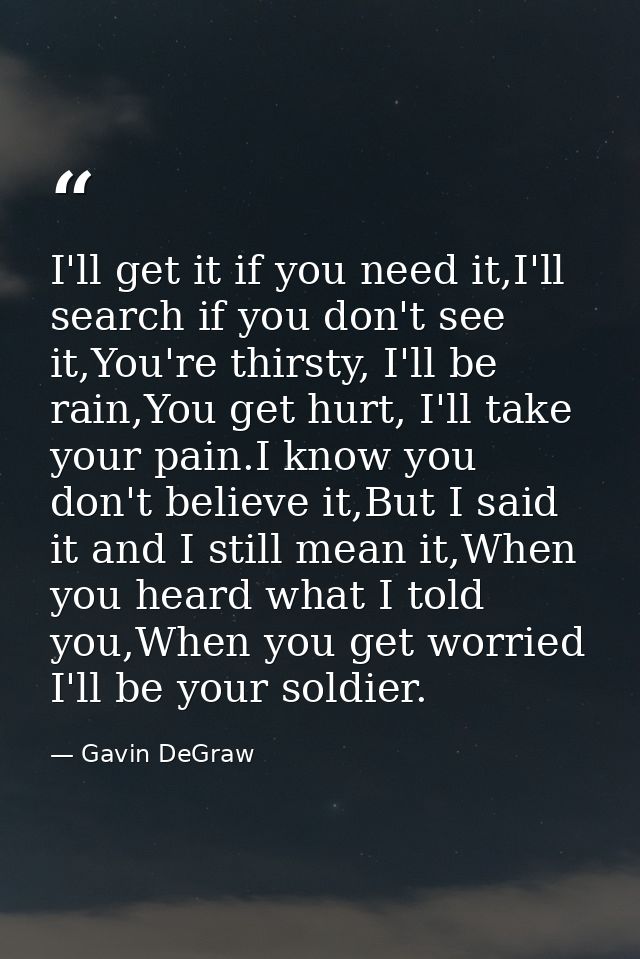 I'll get it if you need it,I'll search if you don't see it,You're thirsty, I'll be rain,You get hurt, I'll take your pai — Gavin DeGraw