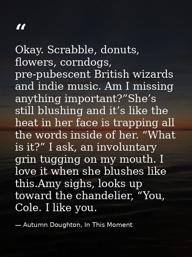 Okay. Scrabble, donuts, flowers, corndogs, pre-pubescent British wizards and indie music. Am I missing anything importan — Autumn Doughton, In This Moment