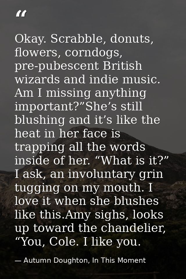 Okay. Scrabble, donuts, flowers, corndogs, pre-pubescent British wizards and indie music. Am I missing anything importan — Autumn Doughton, In This Moment