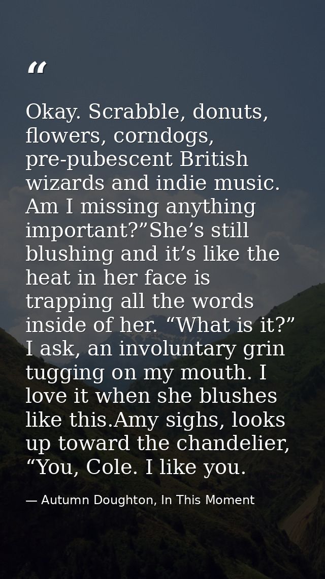 Okay. Scrabble, donuts, flowers, corndogs, pre-pubescent British wizards and indie music. Am I missing anything importan — Autumn Doughton, In This Moment