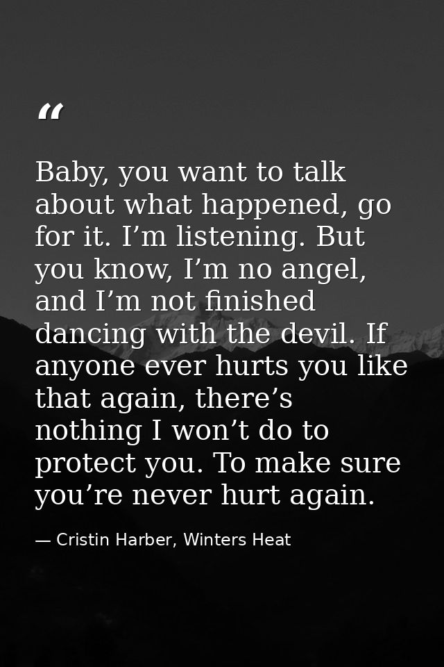 Baby, you want to talk about what happened, go for it. I’m listening. But you know, I’m no angel, and I’m not finished d — Cristin Harber, Winters Heat
