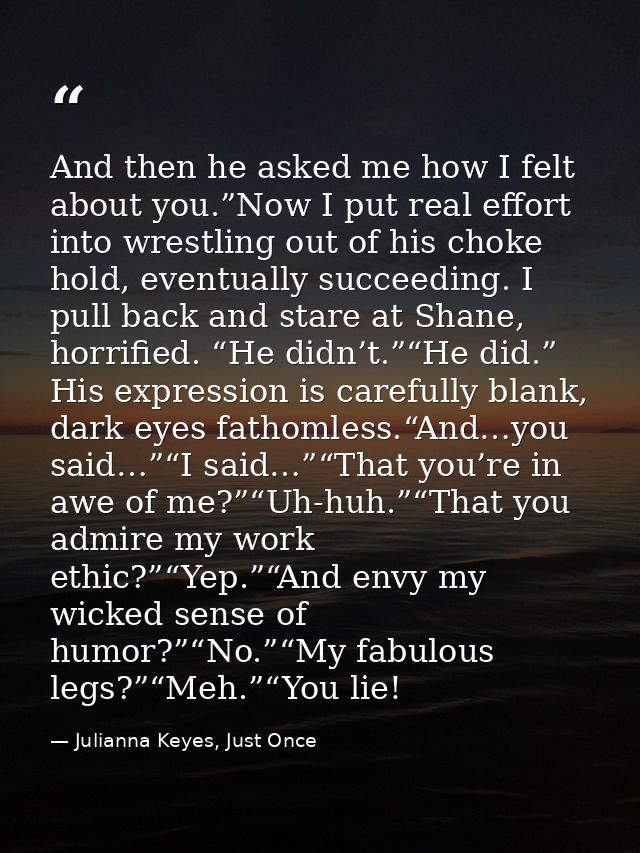 And then he asked me how I felt about you.”Now I put real effort into wrestling out of his choke hold, eventually succee — Julianna Keyes, Just Once
