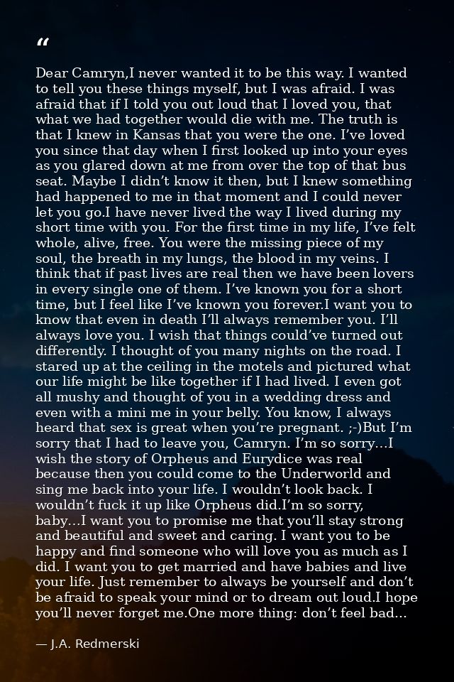 Dear Camryn,I never wanted it to be this way. I wanted to tell you these things myself, but I was afraid. I was afraid t — J.A. Redmerski