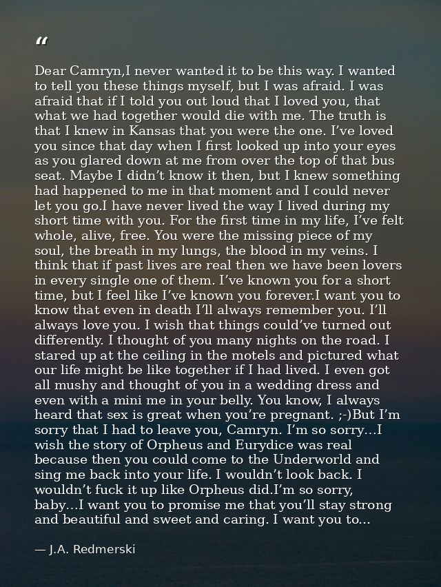 Dear Camryn,I never wanted it to be this way. I wanted to tell you these things myself, but I was afraid. I was afraid t — J.A. Redmerski