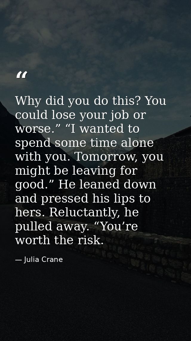 Why did you do this? You could lose your job or worse.” “I wanted to spend some time alone with you. Tomorrow, you might — Julia Crane