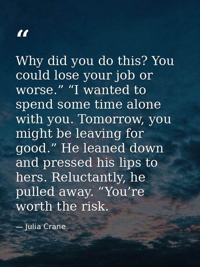 Why did you do this? You could lose your job or worse.” “I wanted to spend some time alone with you. Tomorrow, you might — Julia Crane