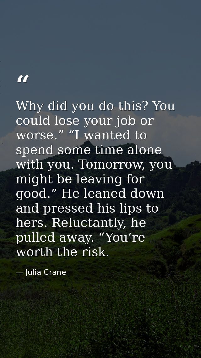 Why did you do this? You could lose your job or worse.” “I wanted to spend some time alone with you. Tomorrow, you might — Julia Crane