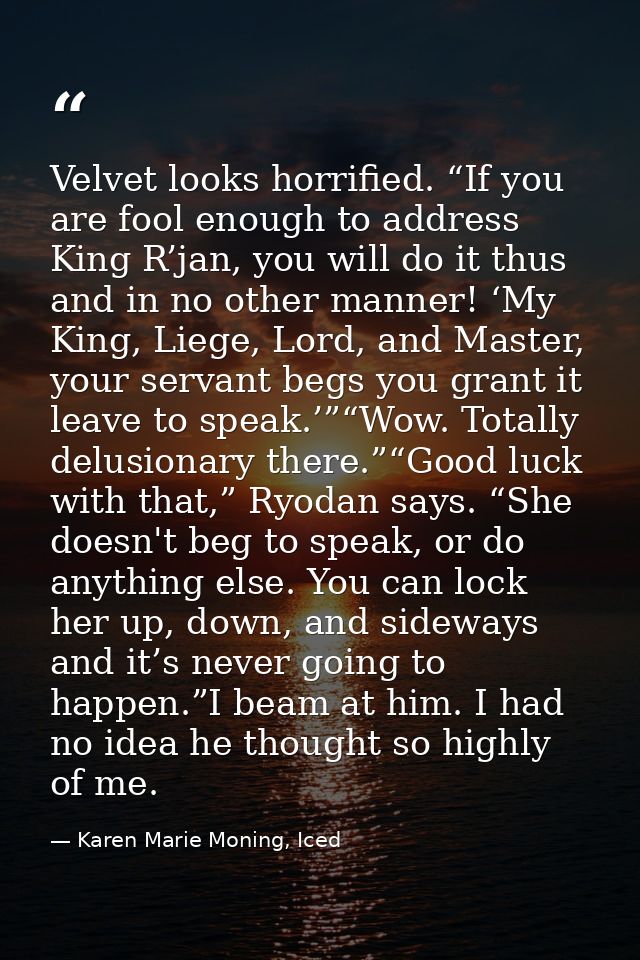 Velvet looks horrified. “If you are fool enough to address King R’jan, you will do it thus and in no other manner! ‘My K — Karen Marie Moning, Iced