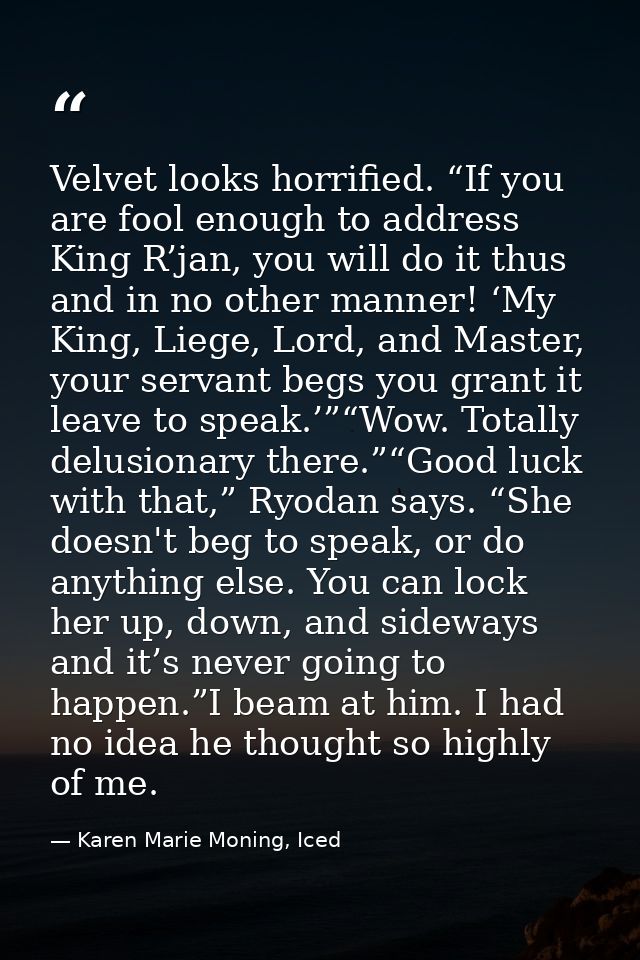 Velvet looks horrified. “If you are fool enough to address King R’jan, you will do it thus and in no other manner! ‘My K — Karen Marie Moning, Iced