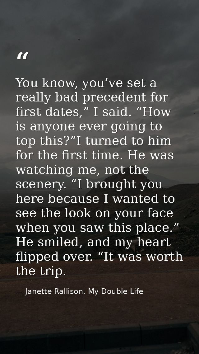 You know, you’ve set a really bad precedent for first dates,” I said. “How is anyone ever going to top this?”I turned to — Janette Rallison, My Double Life