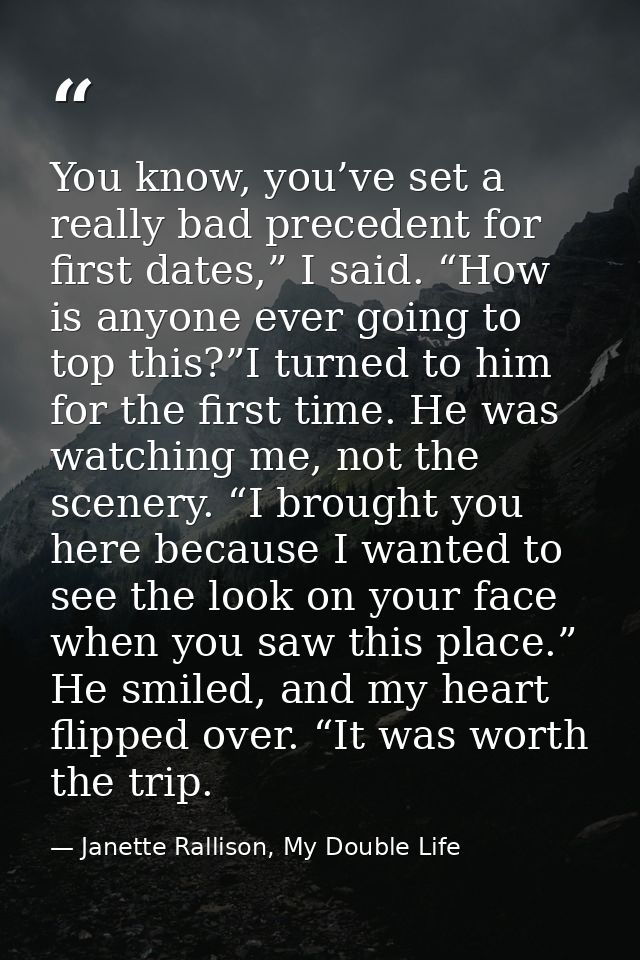 You know, you’ve set a really bad precedent for first dates,” I said. “How is anyone ever going to top this?”I turned to — Janette Rallison, My Double Life