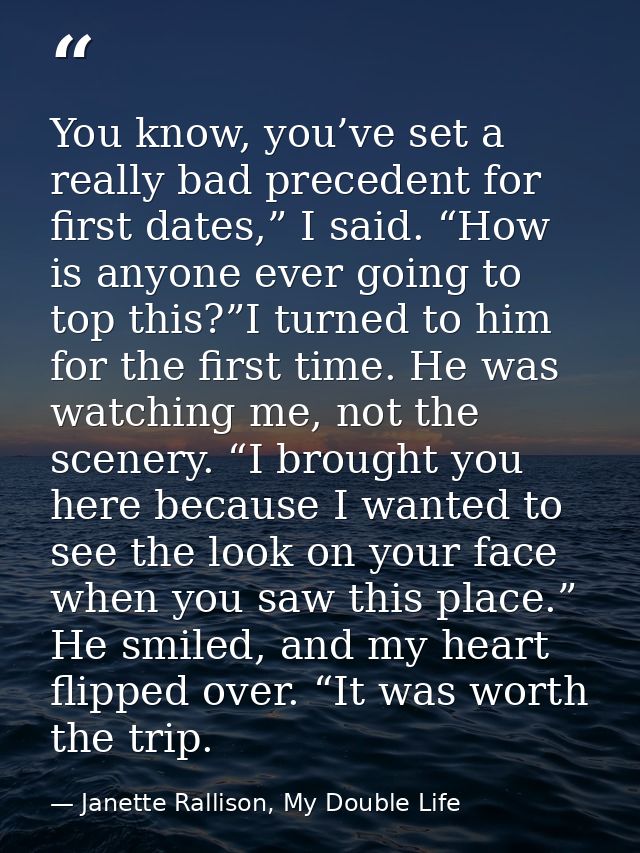 You know, you’ve set a really bad precedent for first dates,” I said. “How is anyone ever going to top this?”I turned to — Janette Rallison, My Double Life