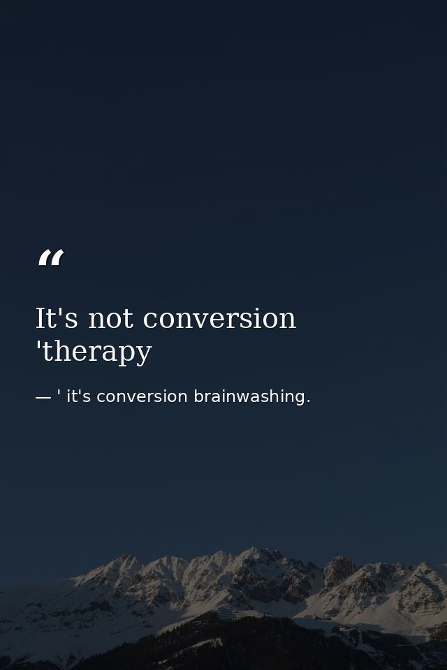 It's not conversion 'therapy — ' it's conversion brainwashing.