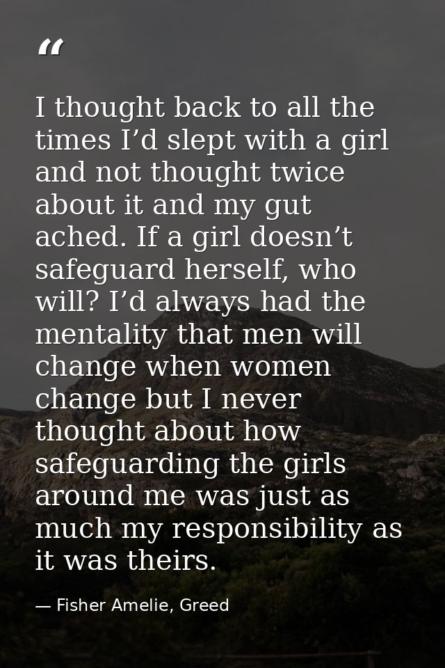 I thought back to all the times I’d slept with a girl and not thought twice about it and my gut ached. If a girl doesn’t — Fisher Amelie, Greed