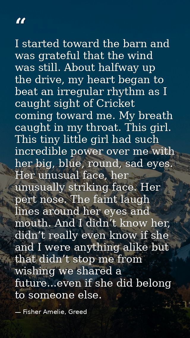 I started toward the barn and was grateful that the wind was still. About halfway up the drive, my heart began to beat a — Fisher Amelie, Greed