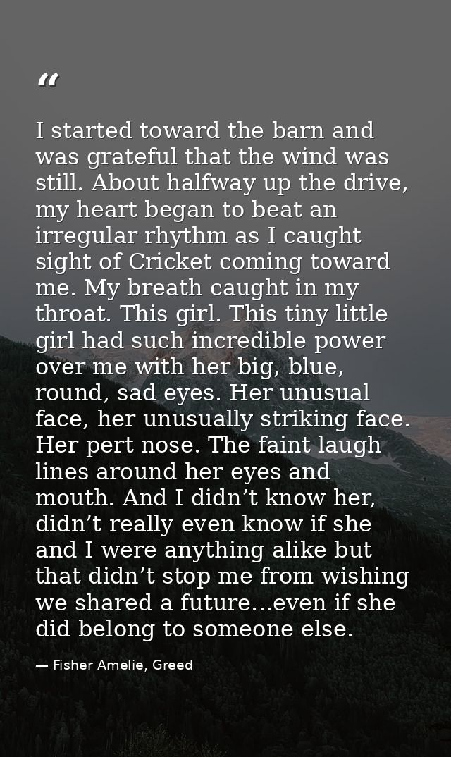 I started toward the barn and was grateful that the wind was still. About halfway up the drive, my heart began to beat a — Fisher Amelie, Greed