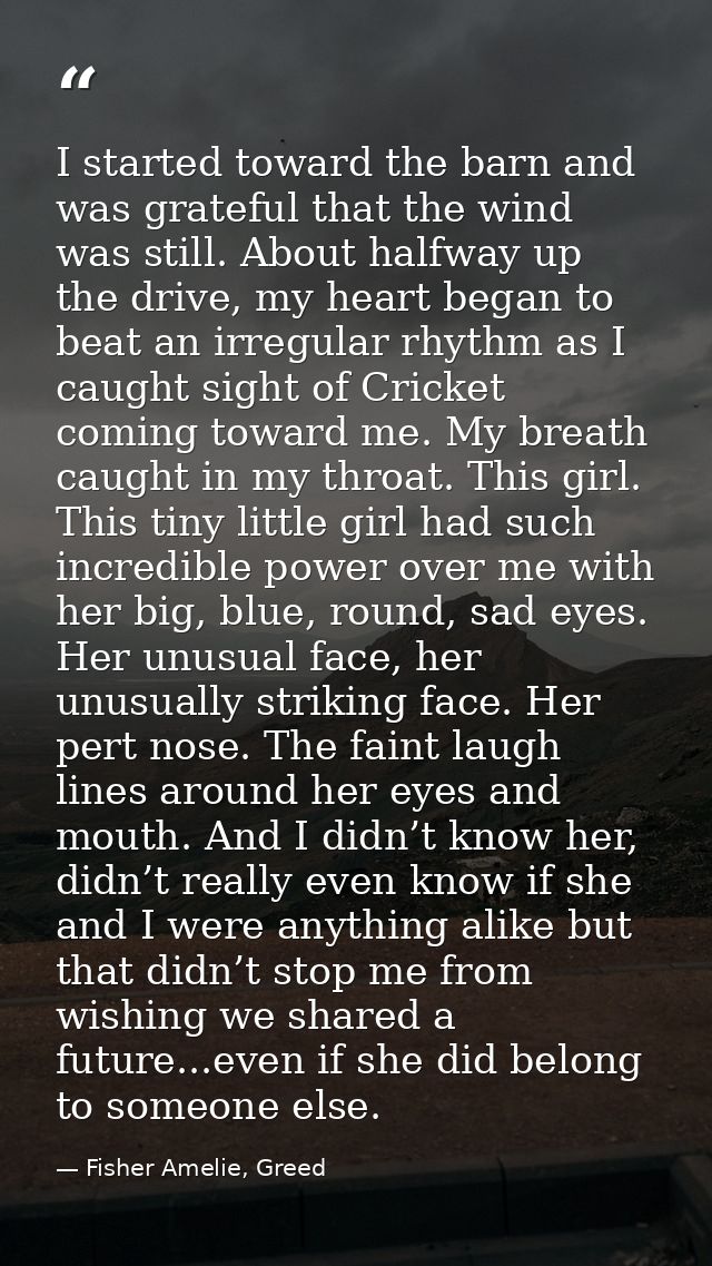 I started toward the barn and was grateful that the wind was still. About halfway up the drive, my heart began to beat a — Fisher Amelie, Greed