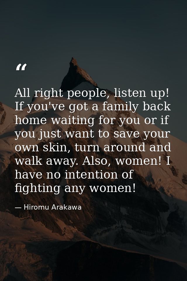 All right people, listen up! If you've got a family back home waiting for you or if you just want to save your own skin, — Hiromu Arakawa