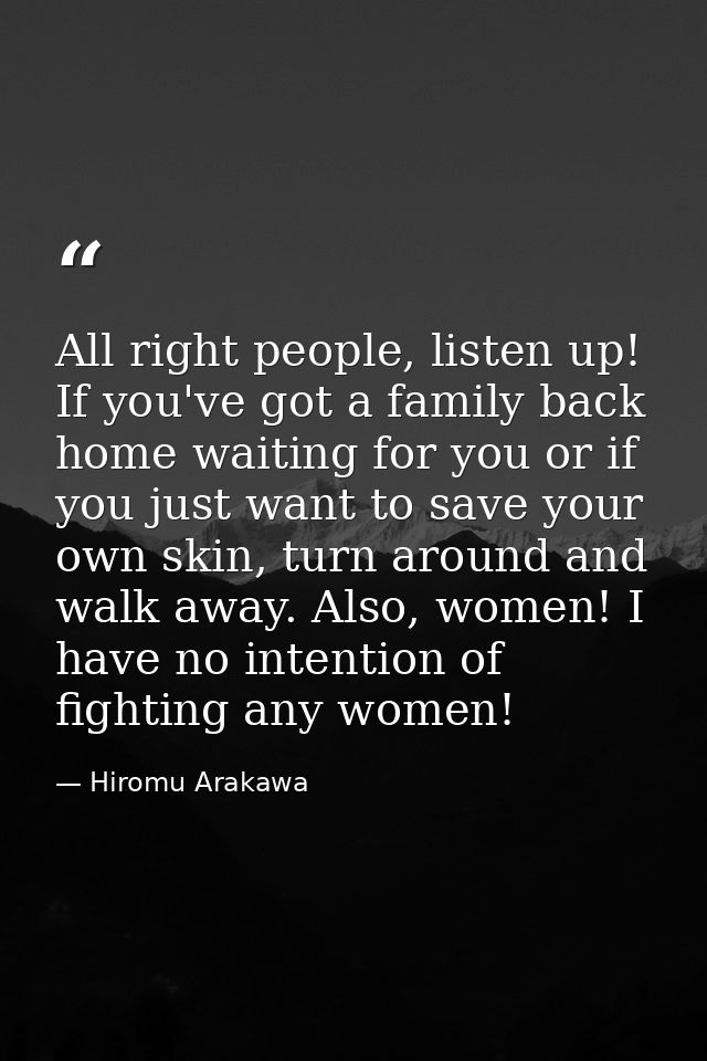 All right people, listen up! If you've got a family back home waiting for you or if you just want to save your own skin, — Hiromu Arakawa