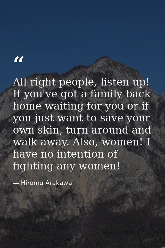All right people, listen up! If you've got a family back home waiting for you or if you just want to save your own skin, — Hiromu Arakawa