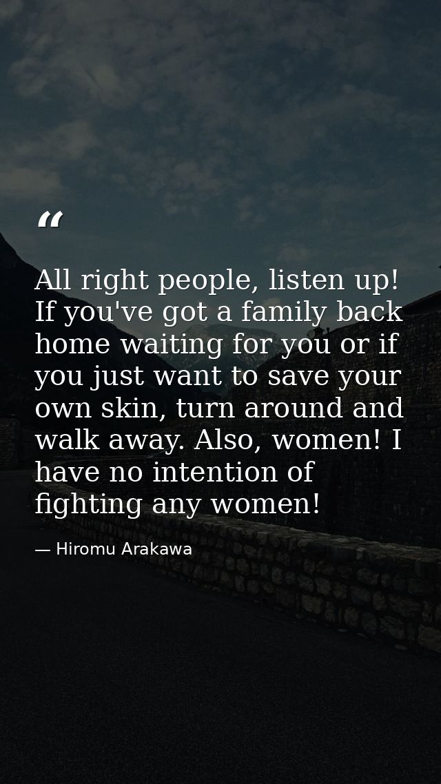 All right people, listen up! If you've got a family back home waiting for you or if you just want to save your own skin, — Hiromu Arakawa