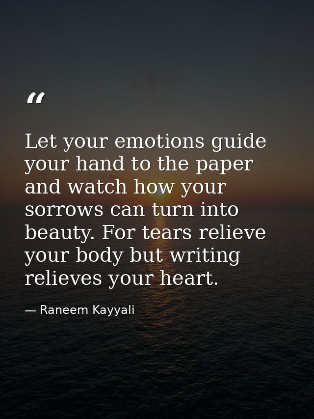Let your emotions guide your hand to the paper and watch how your sorrows can turn into beauty. For tears relieve your b — Raneem Kayyali