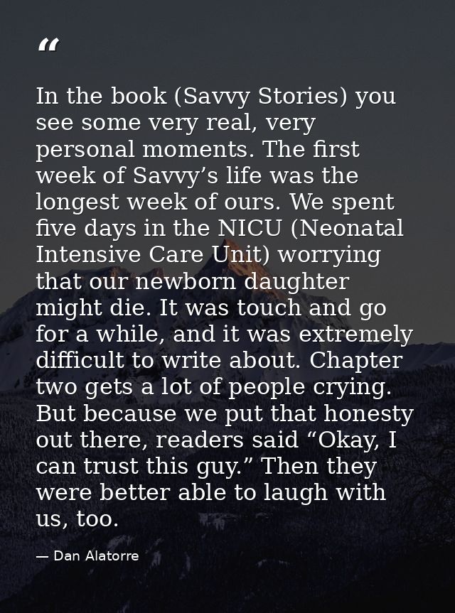 In the book (Savvy Stories) you see some very real, very personal moments. The first week of Savvy’s life was the longes — Dan Alatorre
