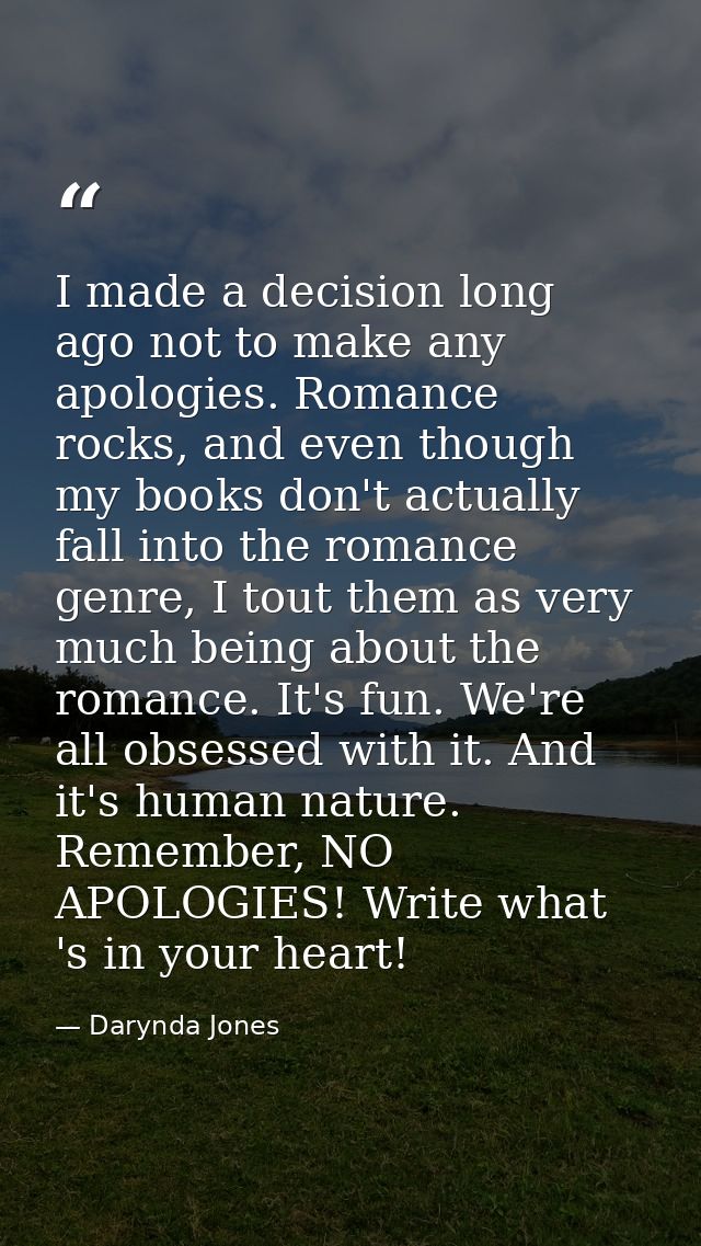 I made a decision long ago not to make any apologies. Romance rocks, and even though my books don't actually fall into t — Darynda Jones