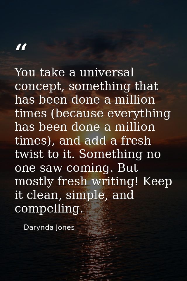 You take a universal concept, something that has been done a million times (because everything has been done a million t — Darynda Jones