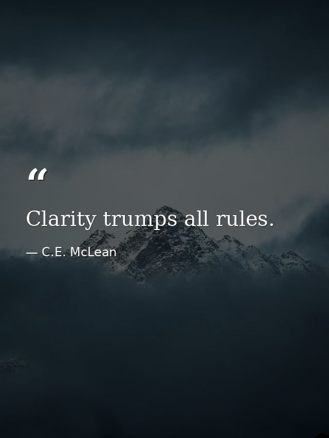 Clarity trumps all rules. — C.E. McLean