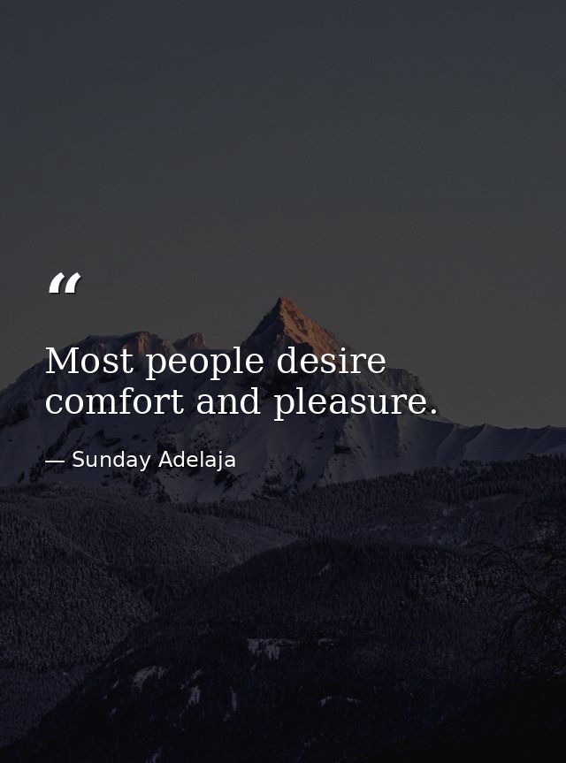 Most people desire comfort and pleasure. — Sunday Adelaja
