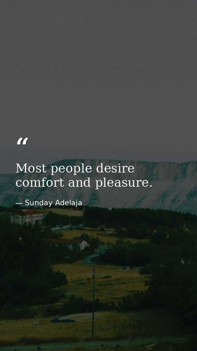 Most people desire comfort and pleasure. — Sunday Adelaja