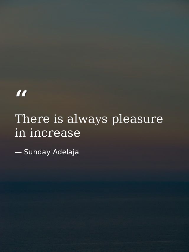 There is always pleasure in increase — Sunday Adelaja