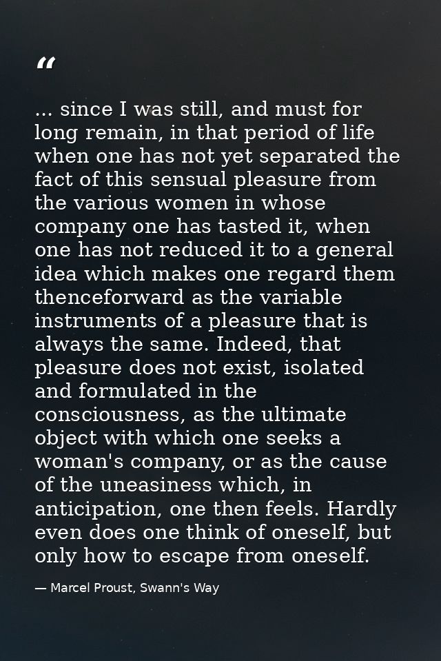 ... since I was still, and must for long remain, in that period of life when one has not yet separated the fact of this  — Marcel Proust, Swann's Way