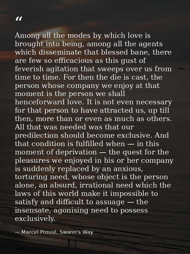 Among all the modes by which love is brought into being, among all the agents which disseminate that blessed bane, there — Marcel Proust, Swann's Way