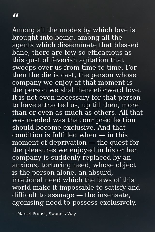 Among all the modes by which love is brought into being, among all the agents which disseminate that blessed bane, there — Marcel Proust, Swann's Way