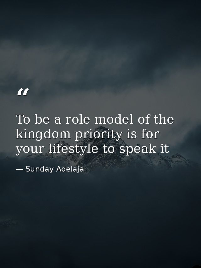 To be a role model of the kingdom priority is for your lifestyle to speak it — Sunday Adelaja