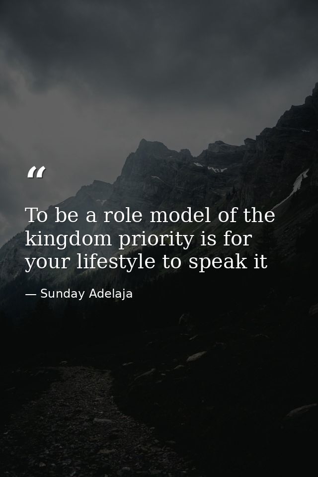 To be a role model of the kingdom priority is for your lifestyle to speak it — Sunday Adelaja