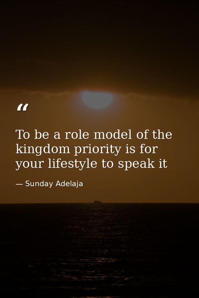 To be a role model of the kingdom priority is for your lifestyle to speak it — Sunday Adelaja