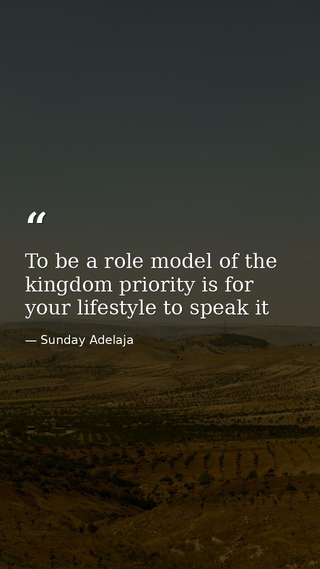 To be a role model of the kingdom priority is for your lifestyle to speak it — Sunday Adelaja