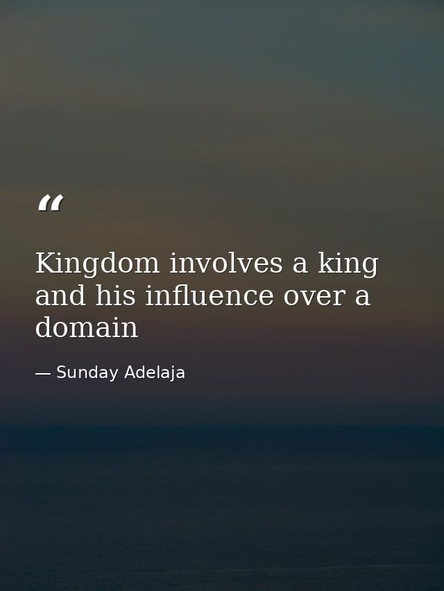 Kingdom involves a king and his influence over a domain — Sunday Adelaja