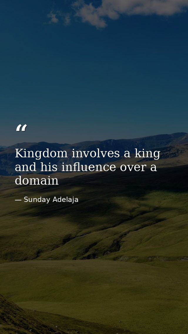Kingdom involves a king and his influence over a domain — Sunday Adelaja