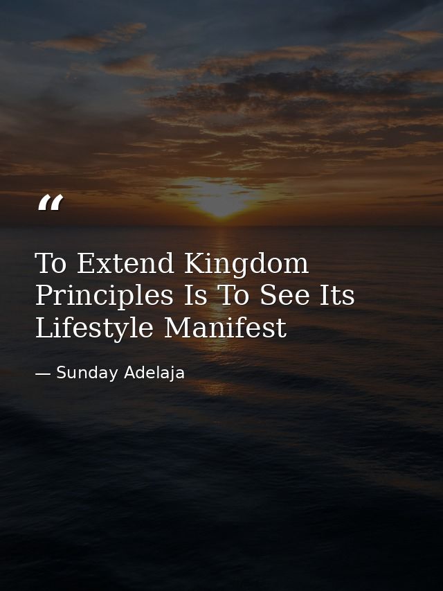 To Extend Kingdom Principles Is To See Its Lifestyle Manifest — Sunday Adelaja