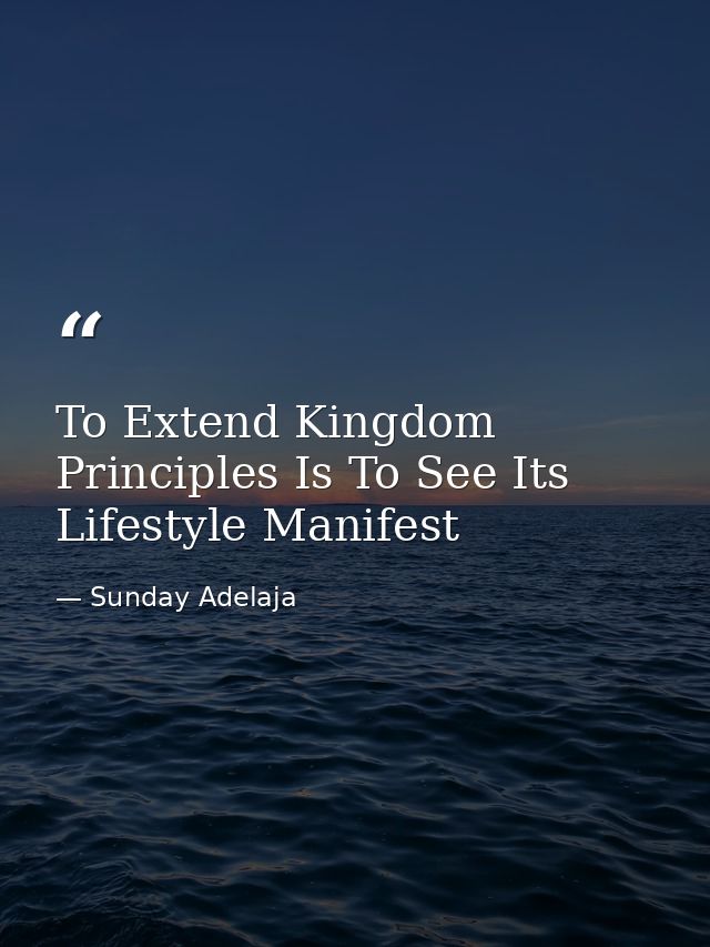 To Extend Kingdom Principles Is To See Its Lifestyle Manifest — Sunday Adelaja