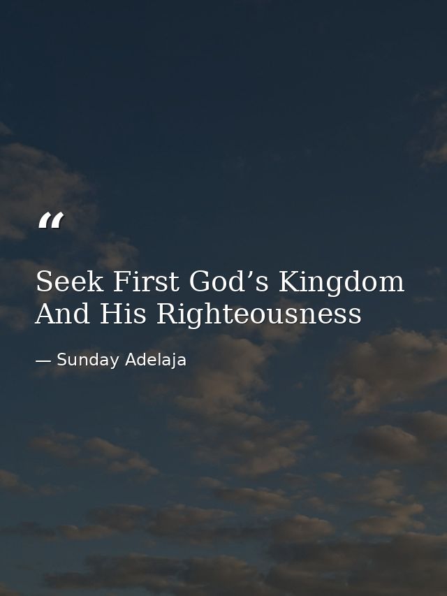 Seek First God’s Kingdom And His Righteousness — Sunday Adelaja