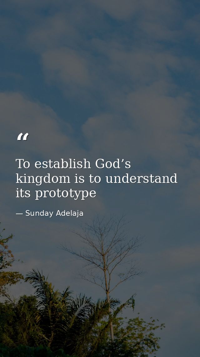 To establish God’s kingdom is to understand its prototype — Sunday Adelaja