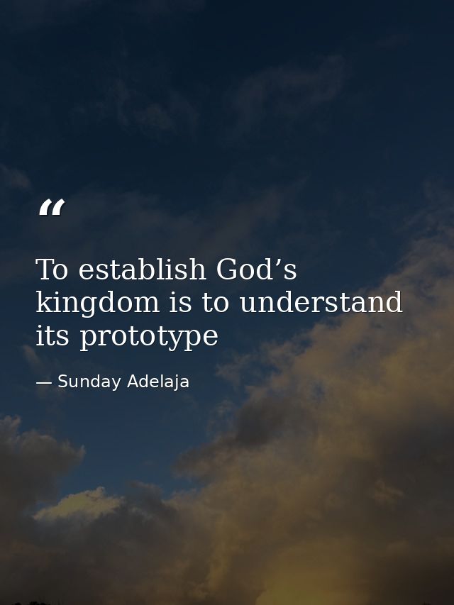 To establish God’s kingdom is to understand its prototype — Sunday Adelaja