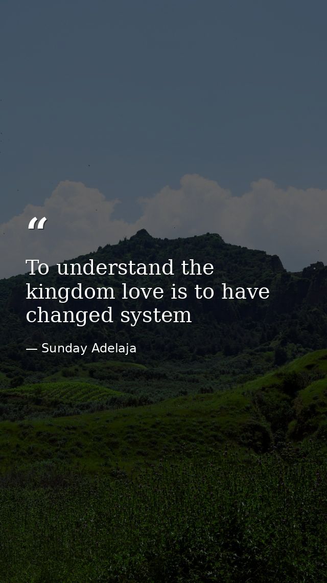 To understand the kingdom love is to have changed system — Sunday Adelaja